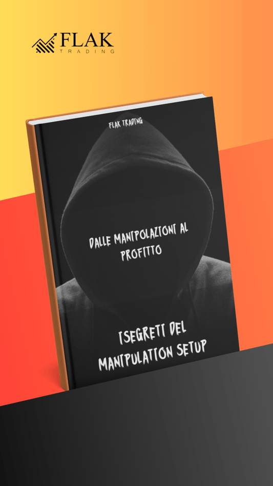 Segreti Del Manipulation Setup: La Guida Essenziale Per Dominare I Mercati (versione completa) - FLAK TRADING